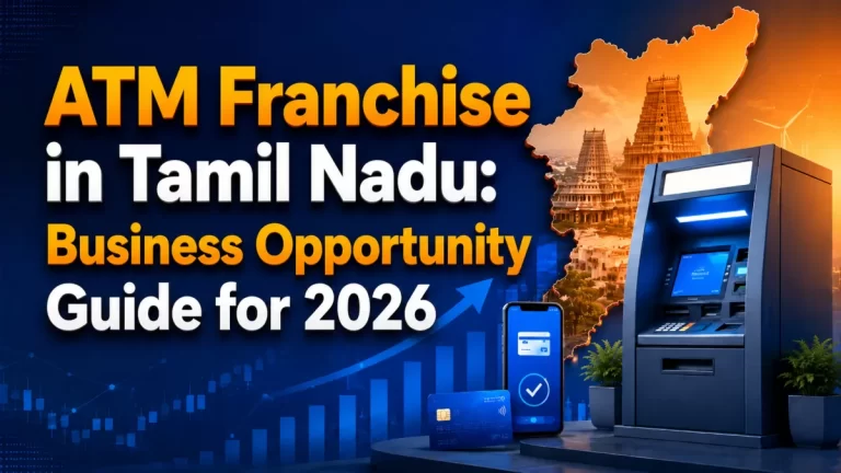 ATM Franchise in Tamil Nadu: Business Opportunity Guide for 2026