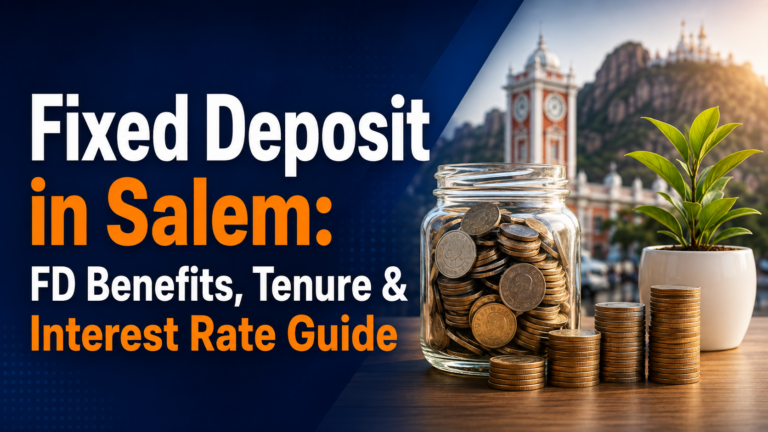 Fixed Deposit in Salem FD Benefits, Tenure & Interest Rate Guide