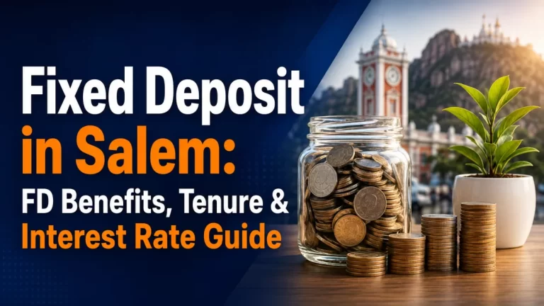 Fixed Deposit in Salem: FD Benefits, Tenure & Interest Rate Guide