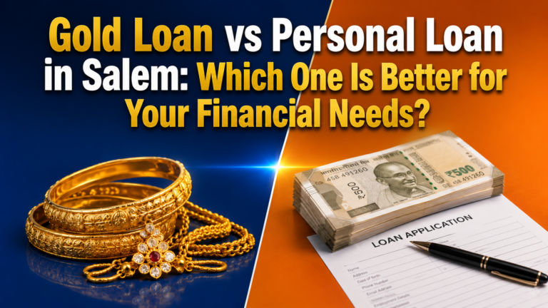 Gold Loan vs Personal Loan in Salem Which One Is Better for Your Financial Needs