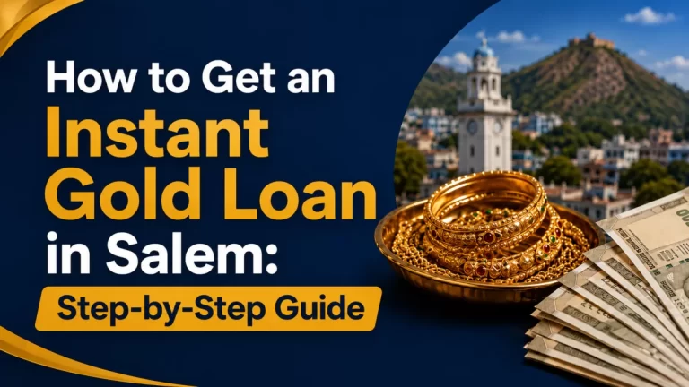 How to Get an Instant Gold Loan in Salem: Step-by-Step Guide