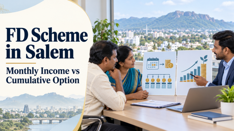 FD Scheme in Salem: Monthly Income vs Cumulative Option